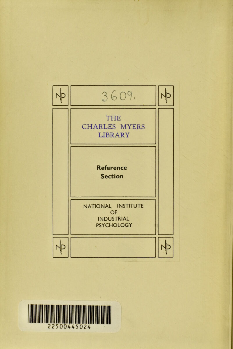 Nip 3G01. 4 THE CHARLES MYERS LIBRARY Reference Section NATIONAL INSTITUTE OF INDUSTRIAL PSYCHOLOGY -J ( p 1 1 hjp 1