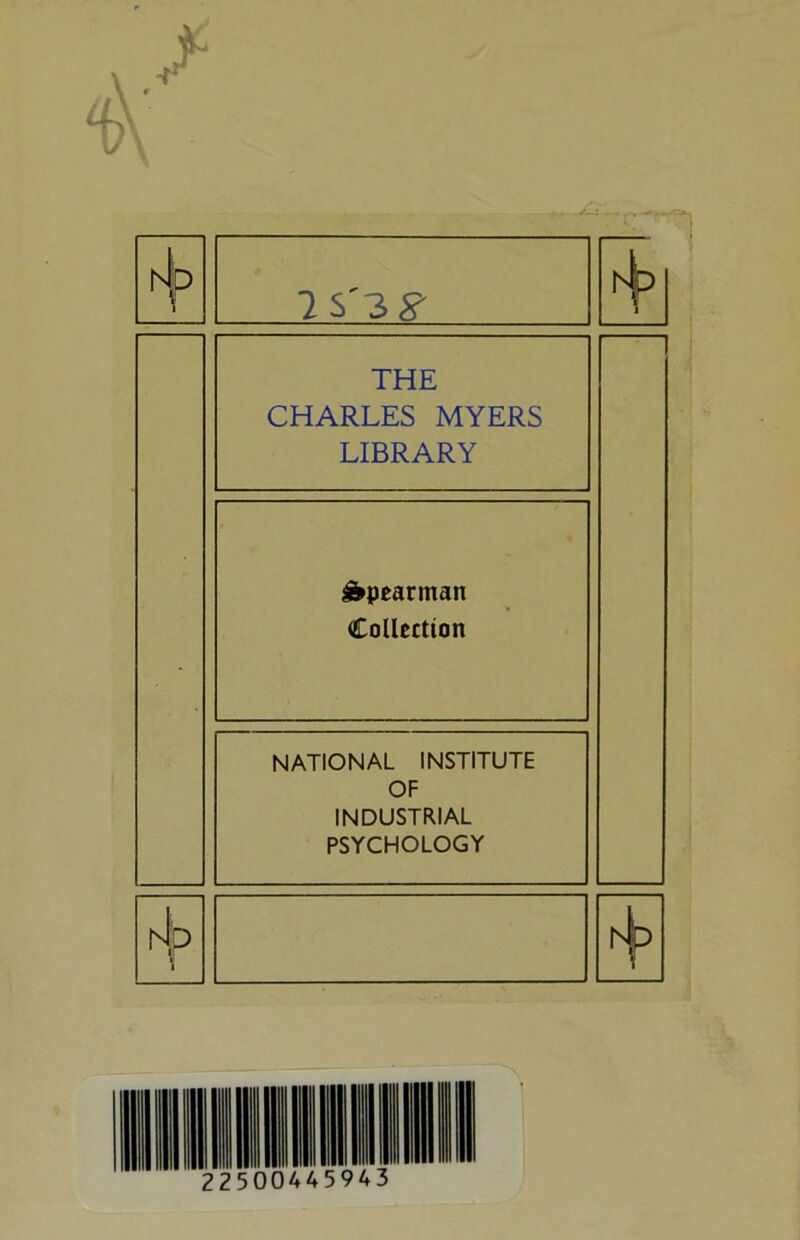 r4p 7 S' 3 8- + | THE CHARLES MYERS LIBRARY Spearman Collection NATIONAL INSTITUTE OF INDUSTRIAL PSYCHOLOGY hip V 1 htp