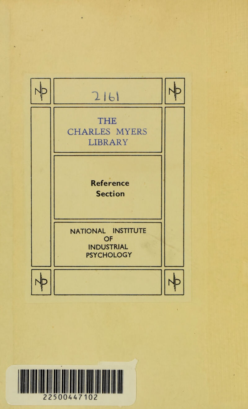 hb r 1 bl THE CHARLES MYERS LIBRARY Reference Section NATIONAL INSTITUTE OF INDUSTRIAL PSYCHOLOGY A F>