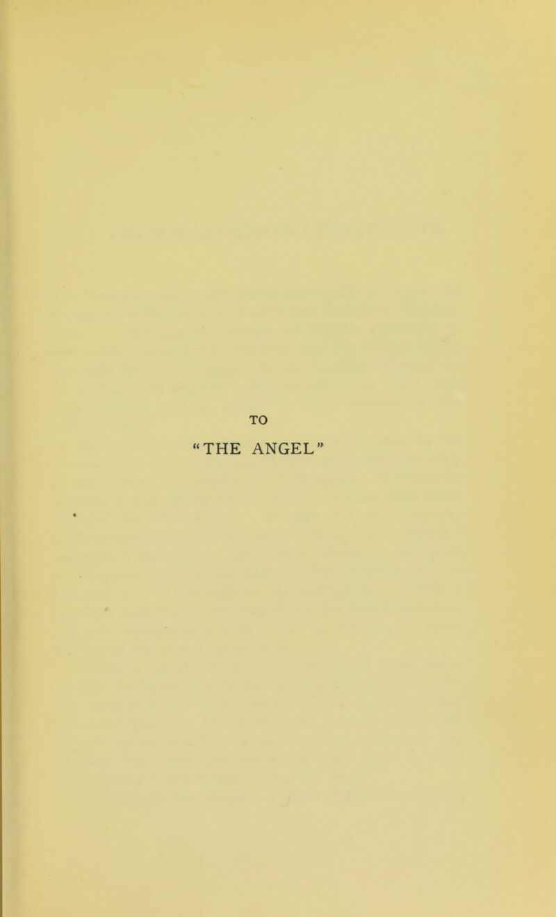 TO “THE ANGEL”