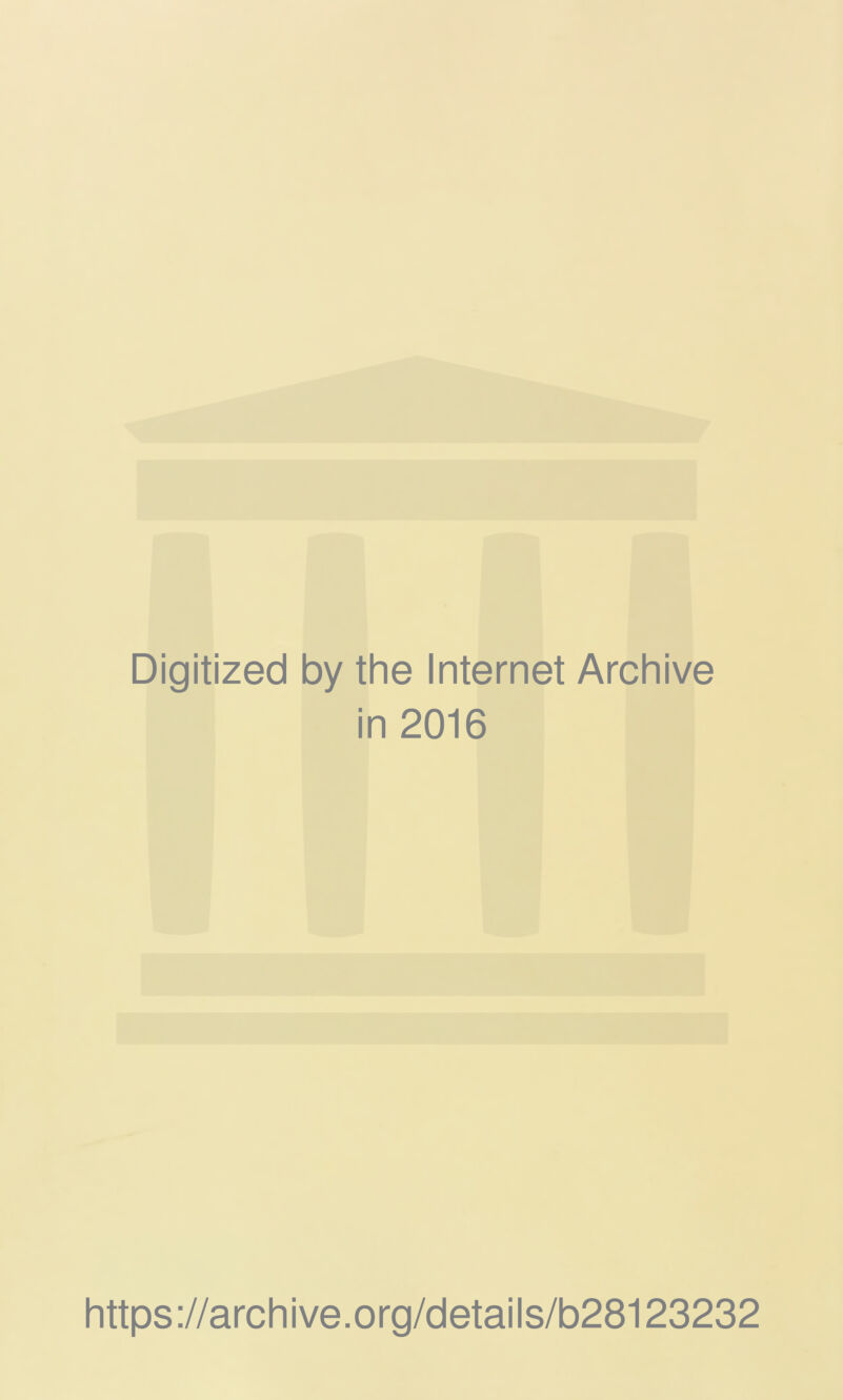 Digitized by the Internet Archive in 2016 https://archive.org/details/b28123232