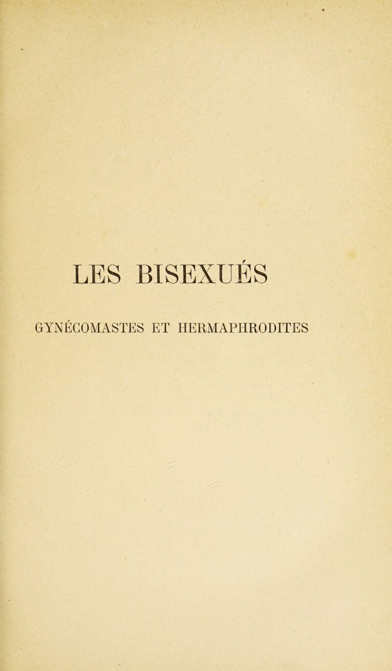 LES BISEXUÉS GYNÉCOMASTES ET HERMAPHRODITES