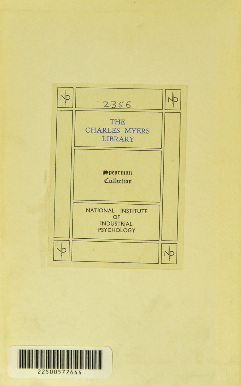 [4d i i 2-3i'€ i4d THE CHARLES MYERS LIBRARY &pearman Collection NATIONAL INSTITUTE OF INDUSTRIAL PSYCHOLOGY hib • l 572644