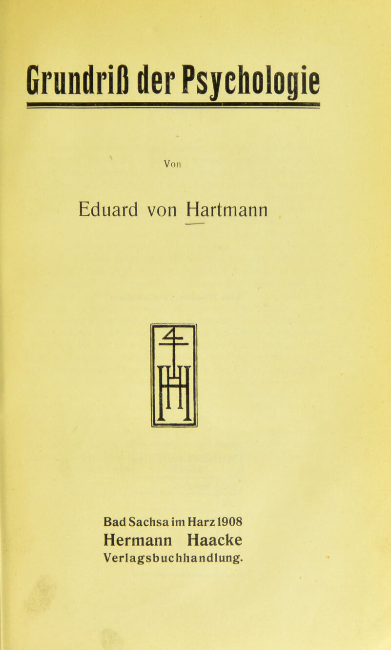 Grundriß der Psychologie Eduard von Hartmann Bad Sachsa im Harz 1908 Hermann Haacke Verlagsbuchhandlung.