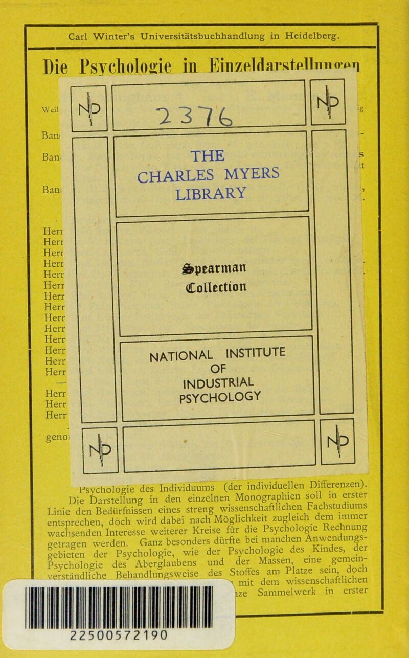 Die Psychologie in Einzeldarstpllnno^n Weil Bani Ban Bani Herr Hen Herr Herr Herr Herr Herr Herr Herr Herr Herr Herr Herr Herr Herr Herr Herr geno N,D \\ 1 737G h!p THE CHARLES MYERS LIBRARY Äpearman Collection _____ NATIONAL INSTITUTE OF INDUSTRIAL PSYCHOLOGY hb V • i ‘g s it Psychologie des Individuums (der individuellen Differenzen). Die Darstellung in den einzelnen Monographien soll in erster Linie den Bedürfnissen eines streng wissenschaftlichen Fachstudiums entsprechen, doch wird dabei nach Möglichkeit zugleich dem immer wachsenden Interesse weiterer Kreise für die Psychologie Reclmu g getragen werden. Ganz besonders dürfte bei manchen Anwendung? Sen der Psychologie, wie der Psychologie des Kindes, der Psychologie des3 Aberglaubens und der Massen eine gemein- verständliche Behandlung!» der Srtfe» ize Sammelwerk in erster 22500572190