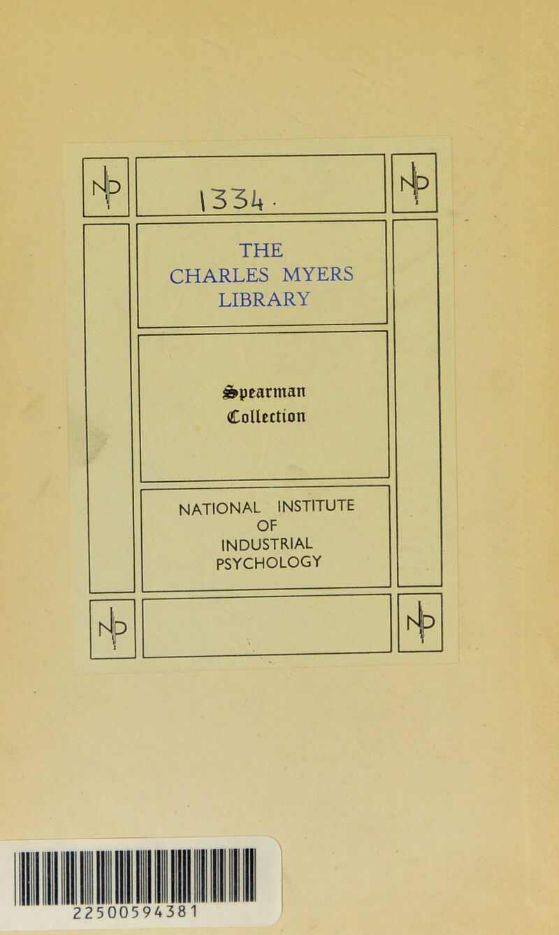 hip \ 1334 • 1 THE CHARLES MYERS LIBRARY Spearman Collection national institute OF INDUSTRIAL PSYCHOLOGY hip \l