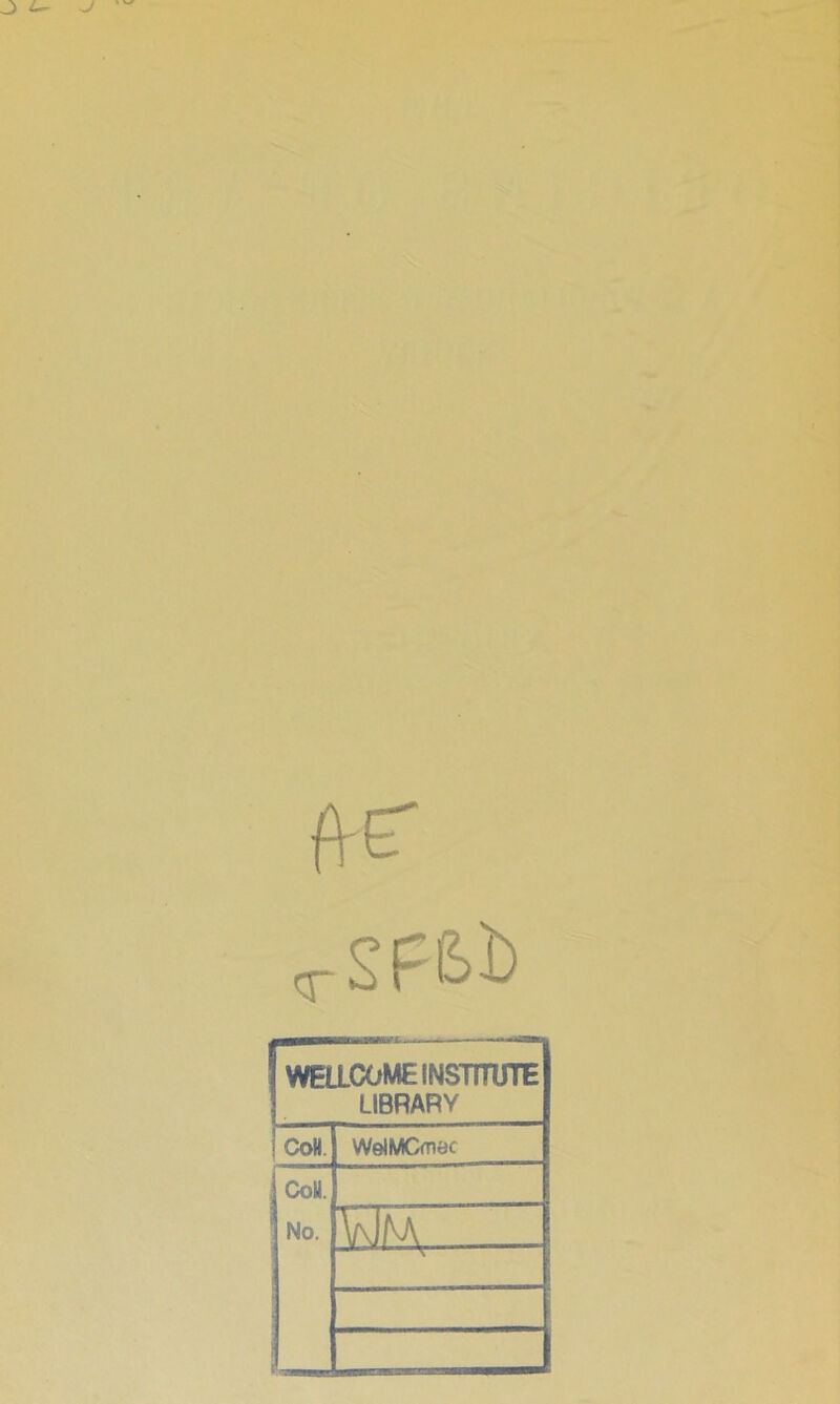 ,rSFS>i> WEaCOME INSTITUTE LIBRARY ! CoH. WelMCmac CoU. No. 1 \\M