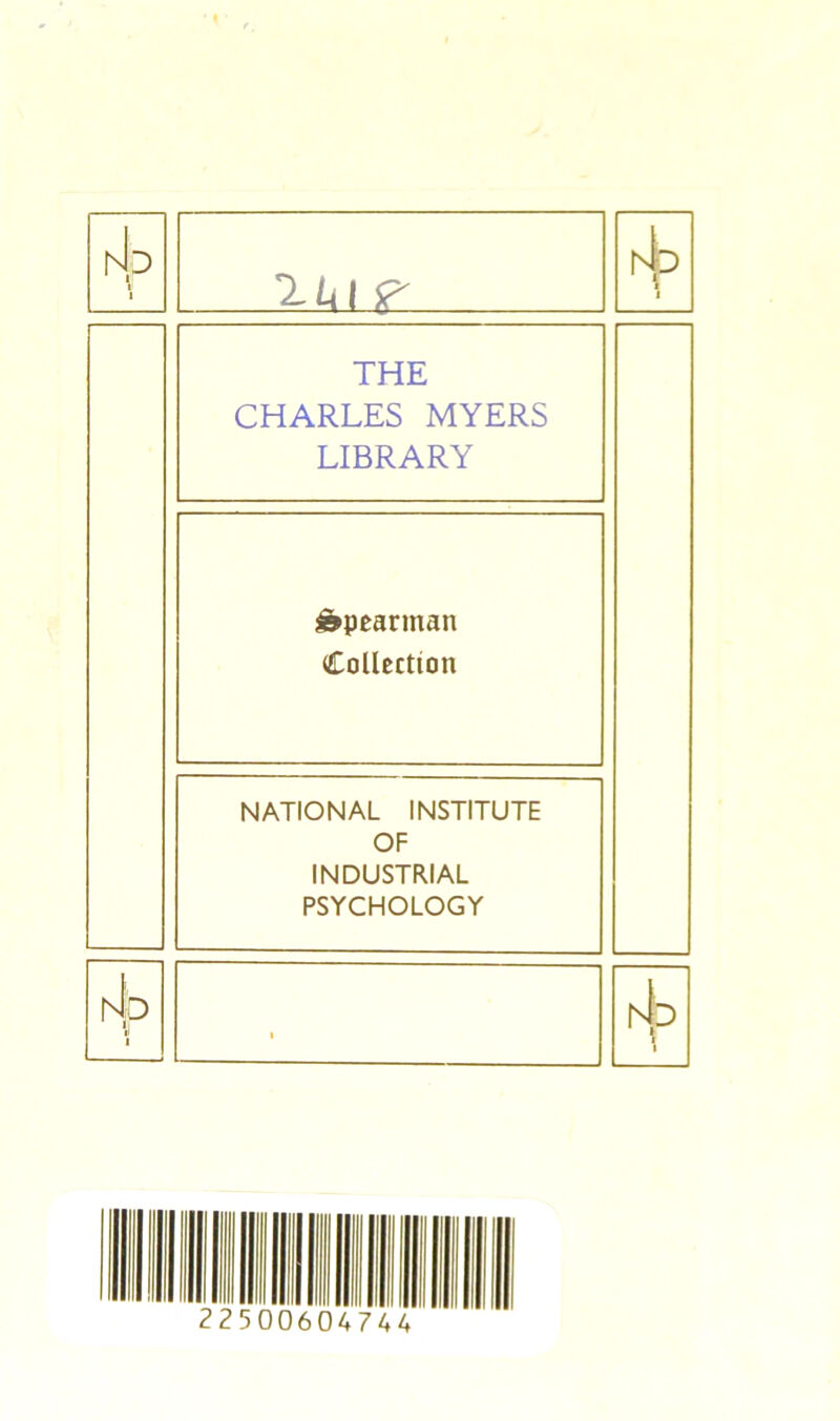 D il ii i _ ..1.1*IF.. r4:> i 1 THE CHARLES MYERS LIBRARY Spearman Collection NATIONAL INSTITUTE OF INDUSTRIAL PSYCHOLOGY D 1 i Id 1