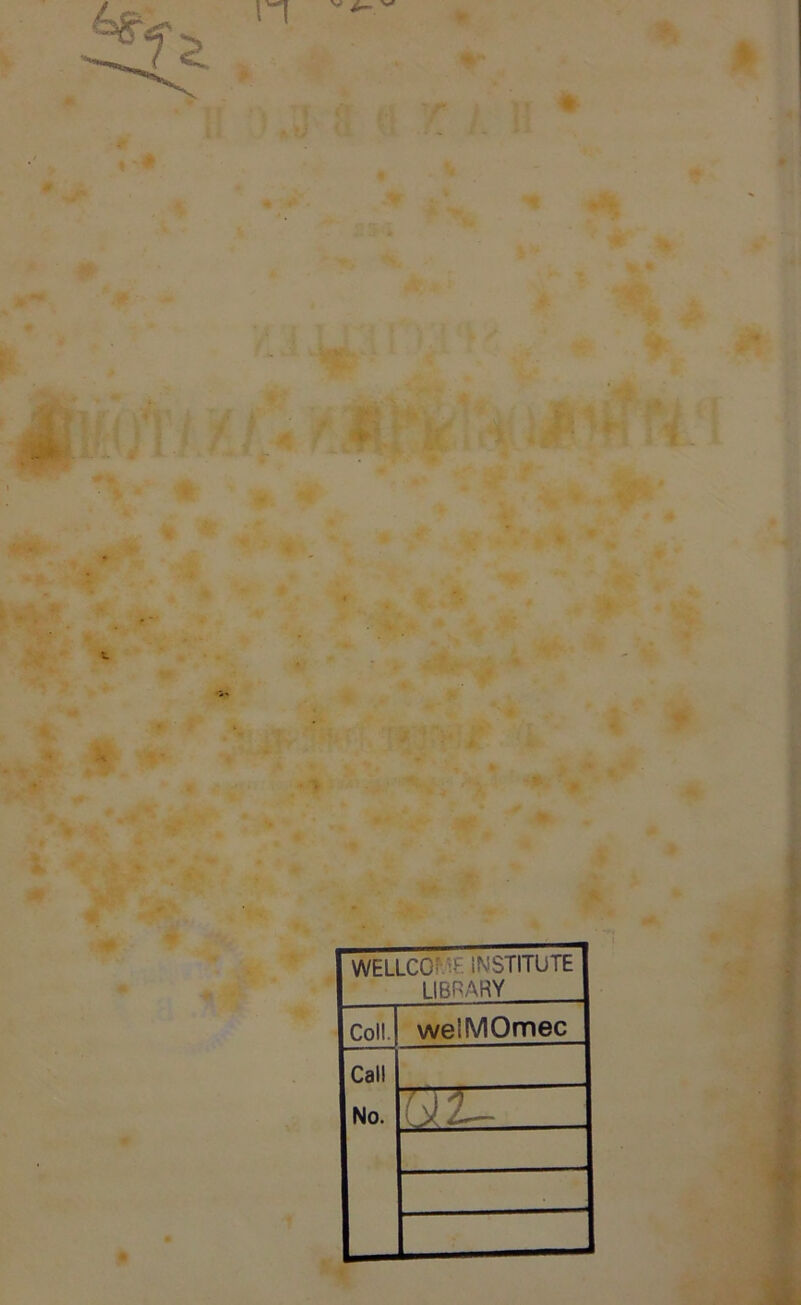 % - WELLCO' > INSTITUTE LIBRARY Coli. welMOmec Call No. ( y L,