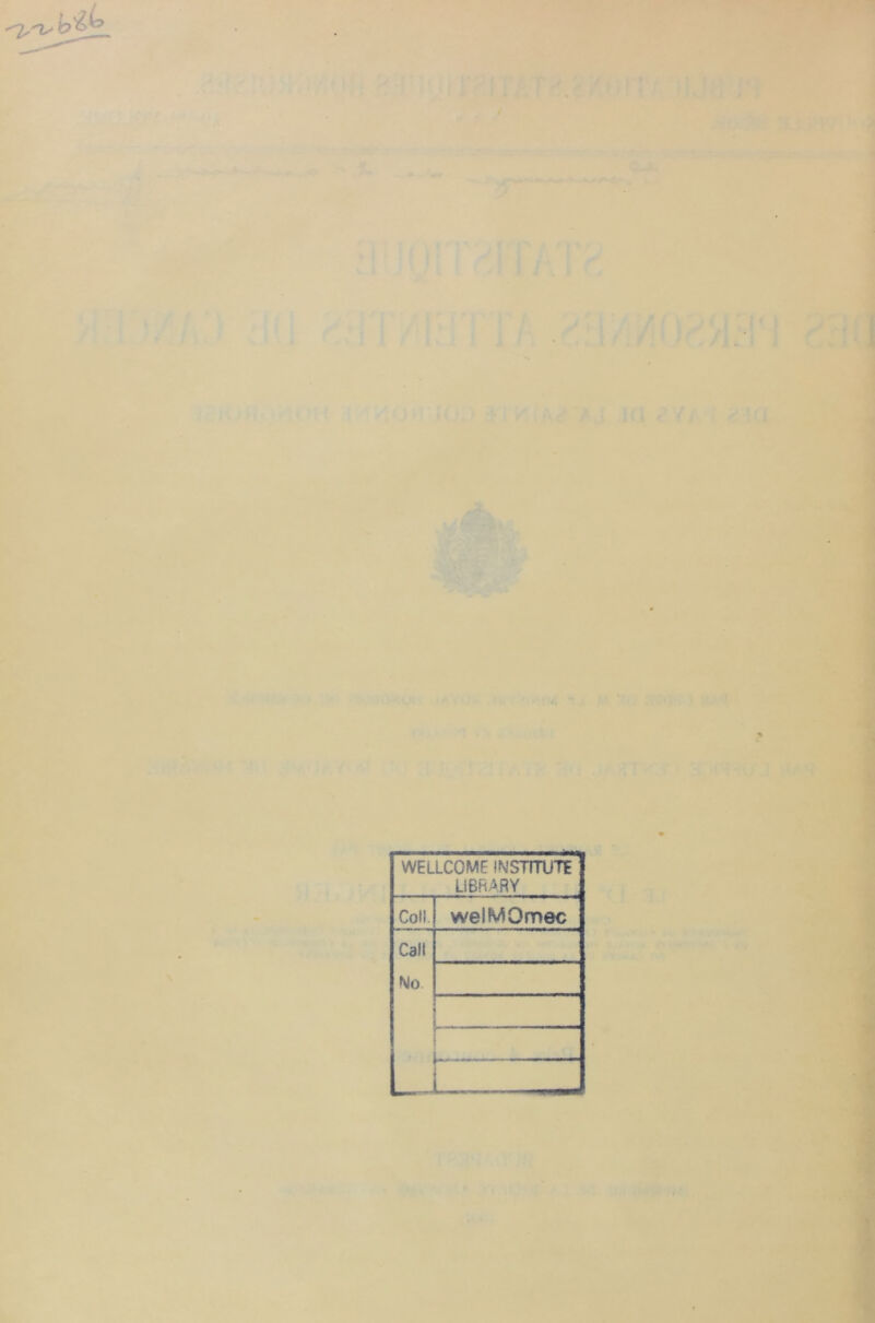 WELLCOME INSTITUTE LIBRARY Coll. welMOmec Call No • ■ ’l -
