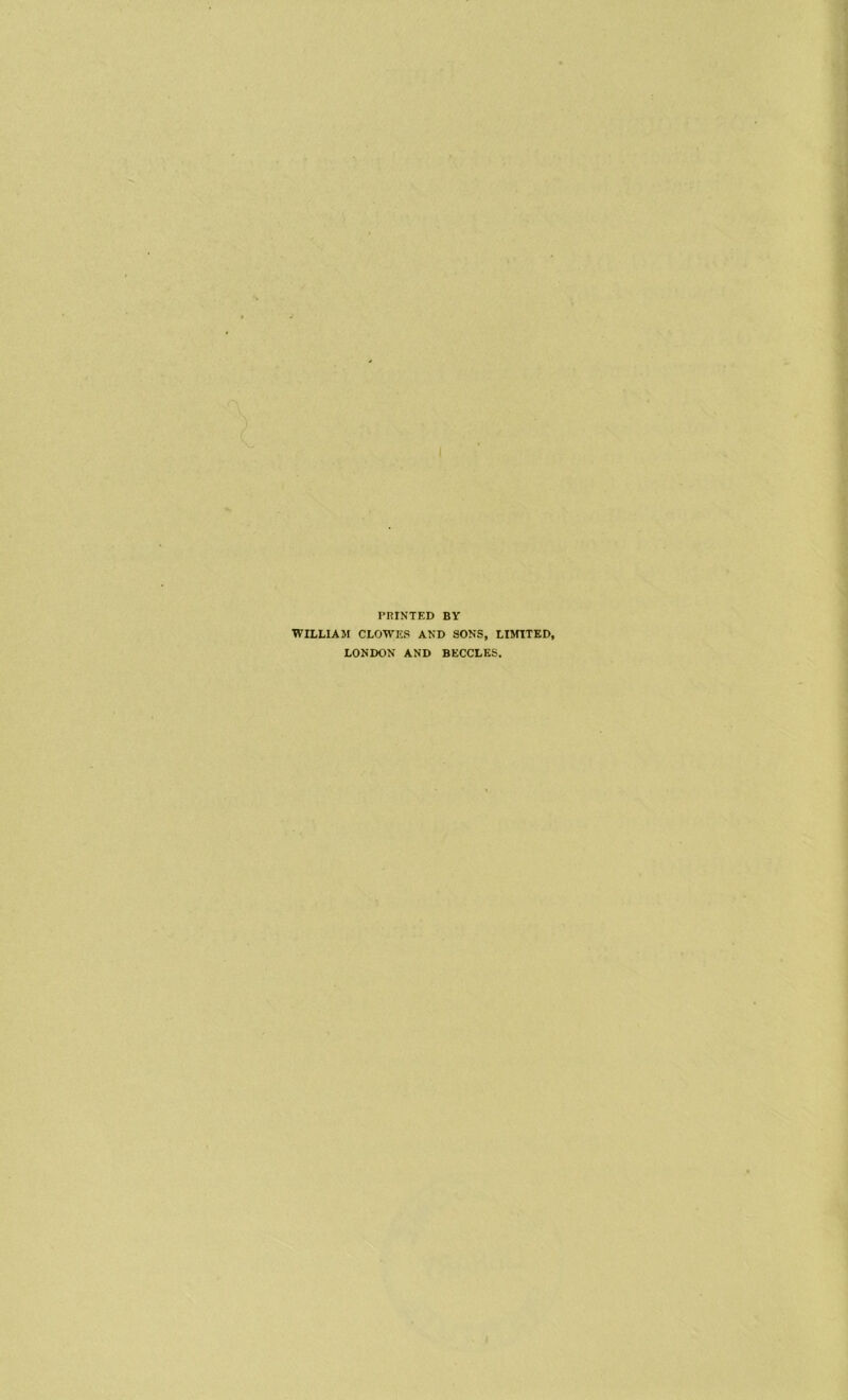 PRINTED BY WILLIAM CLOWES AND SONS, LIMITED, LONDON AND BECCLES.
