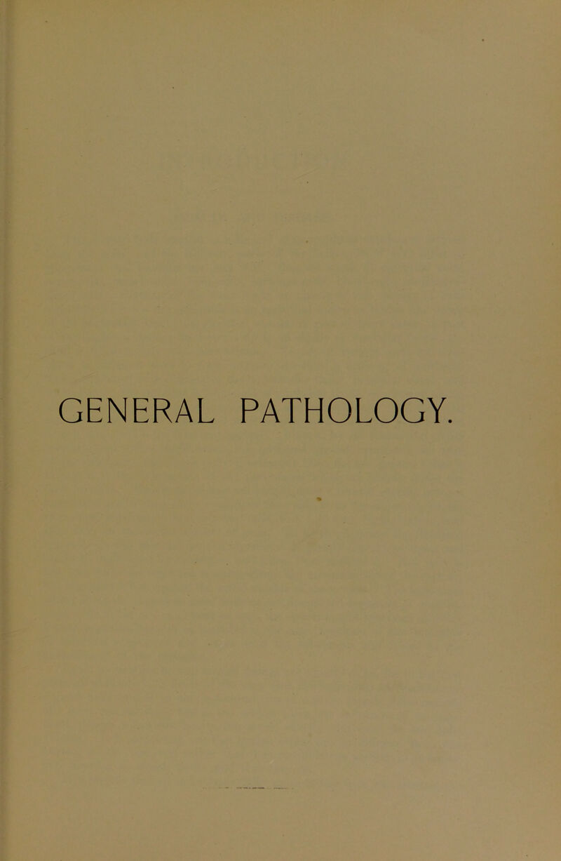 GENERAL PATHOLOGY.