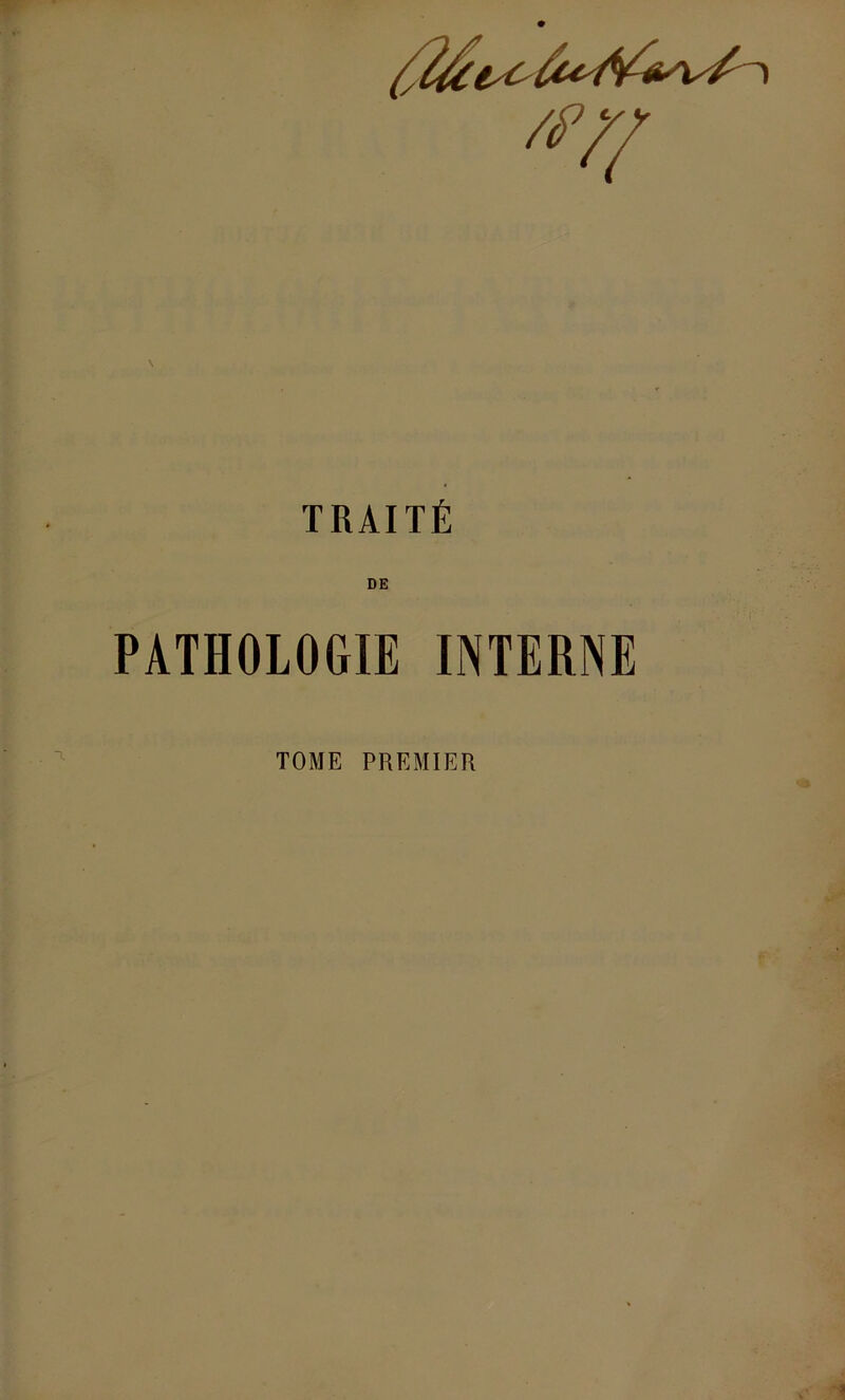 TRAITÉ DE PATHOLOGIE INTERNE TOME PREMIER