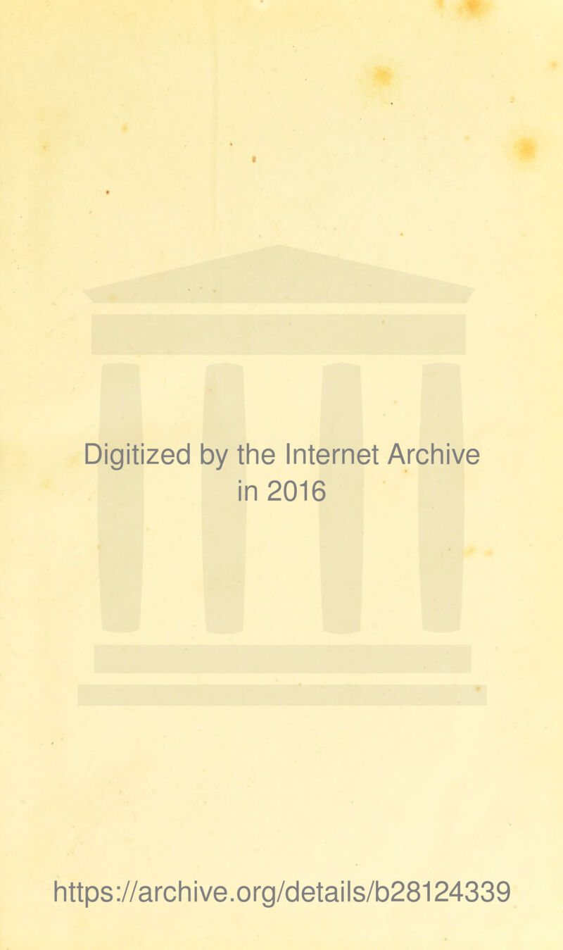 Digitized by the Internet Archive in 2016 https://archive.org/details/b28124339