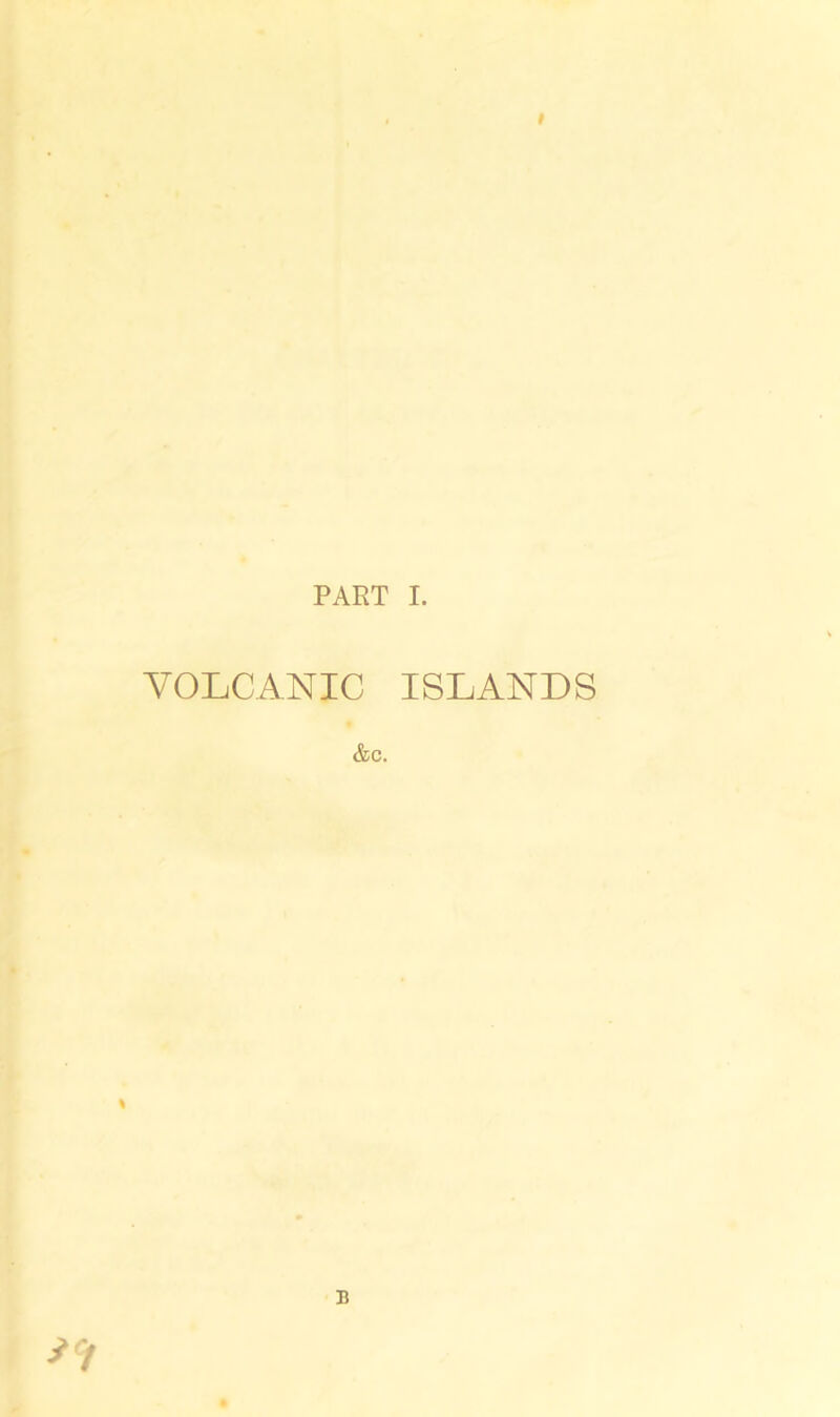 PART I. VOLCANIC ISLANDS &c. B