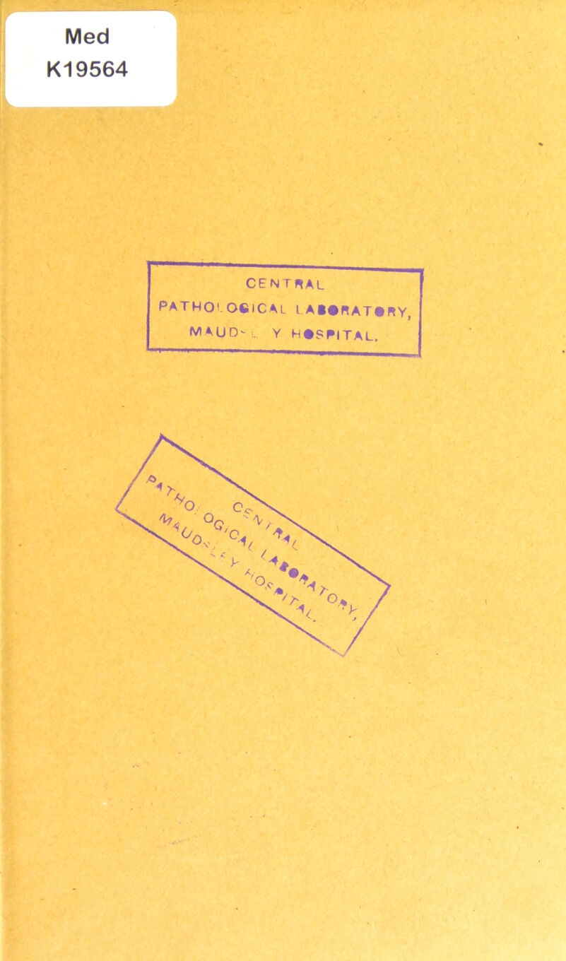 Med Kl 9564 central PATHO1. OfilCAL LA1#RAT«RY, M A U D' , Y H#PR|TAL.