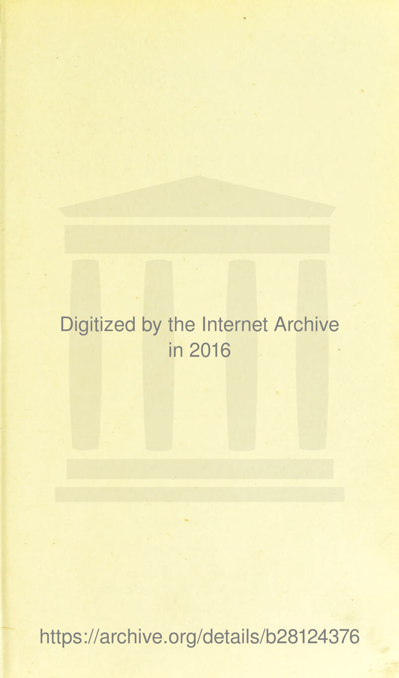 Digitized by the Internet Archive in 2016 h tt ps ://a rc hive.org/details/b28124376