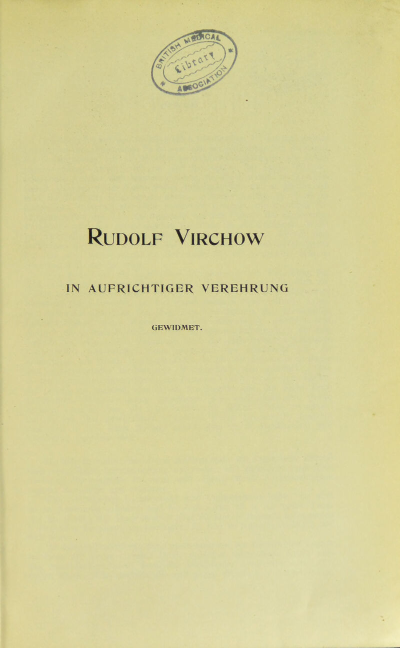 Rudolf Virchow IN AUFRICHTIGER VEREHRUNG GEWIDMET.