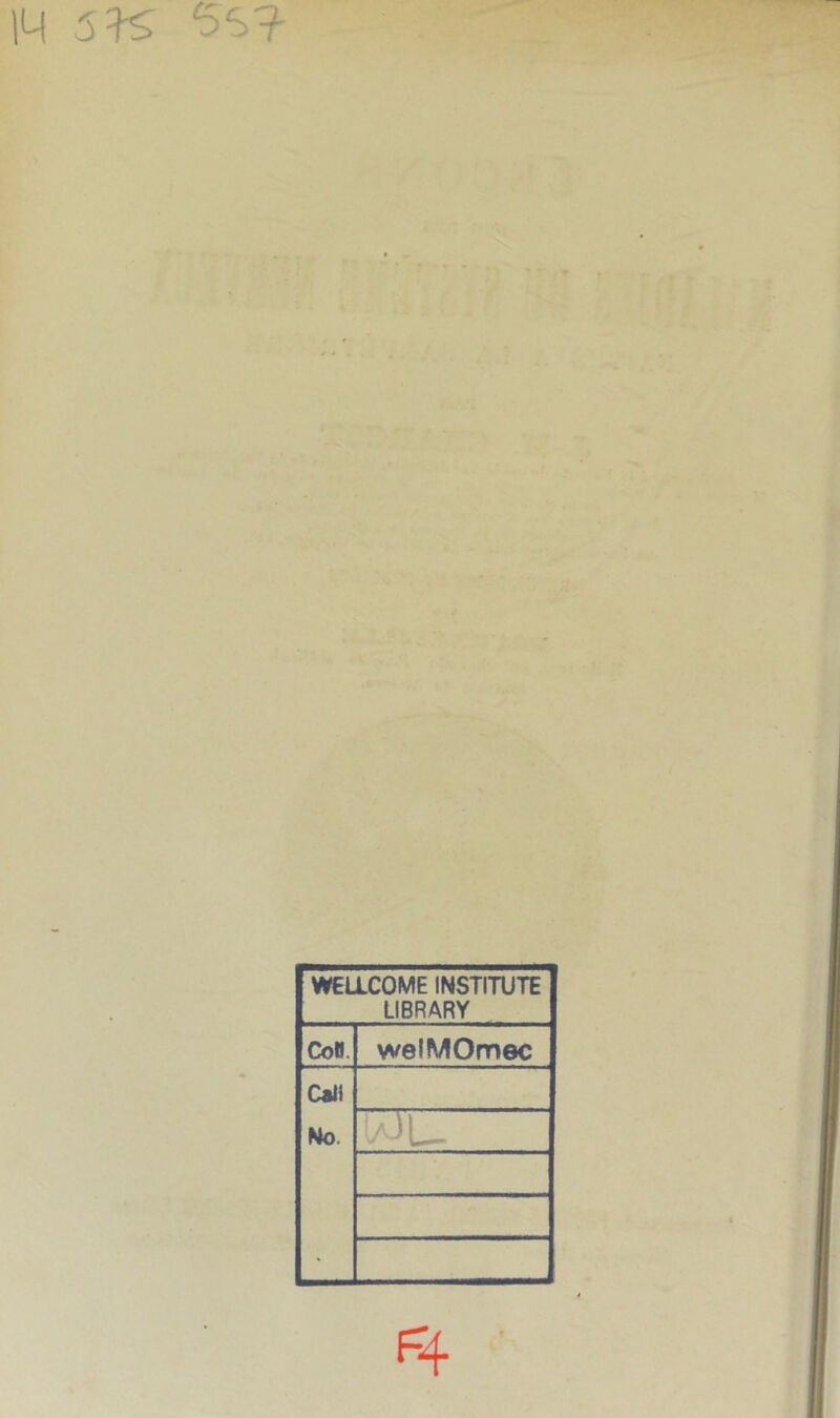 IM 5 K 5S? WELLCOME INSTITUTE LIBRARY Cofl welMOmec Caii No. (aJU
