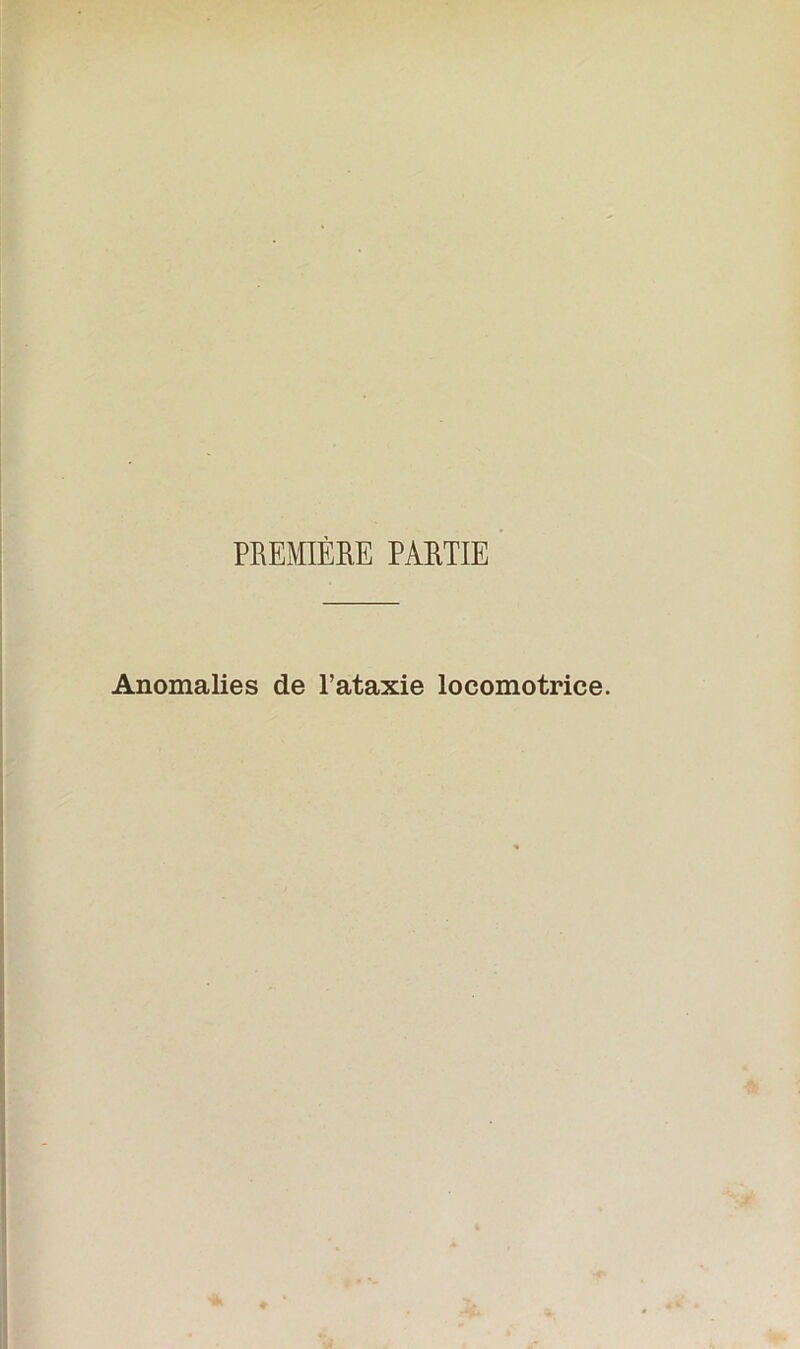 PREMIÈRE PARTIE Anomalies de l’ataxie locomotrice.