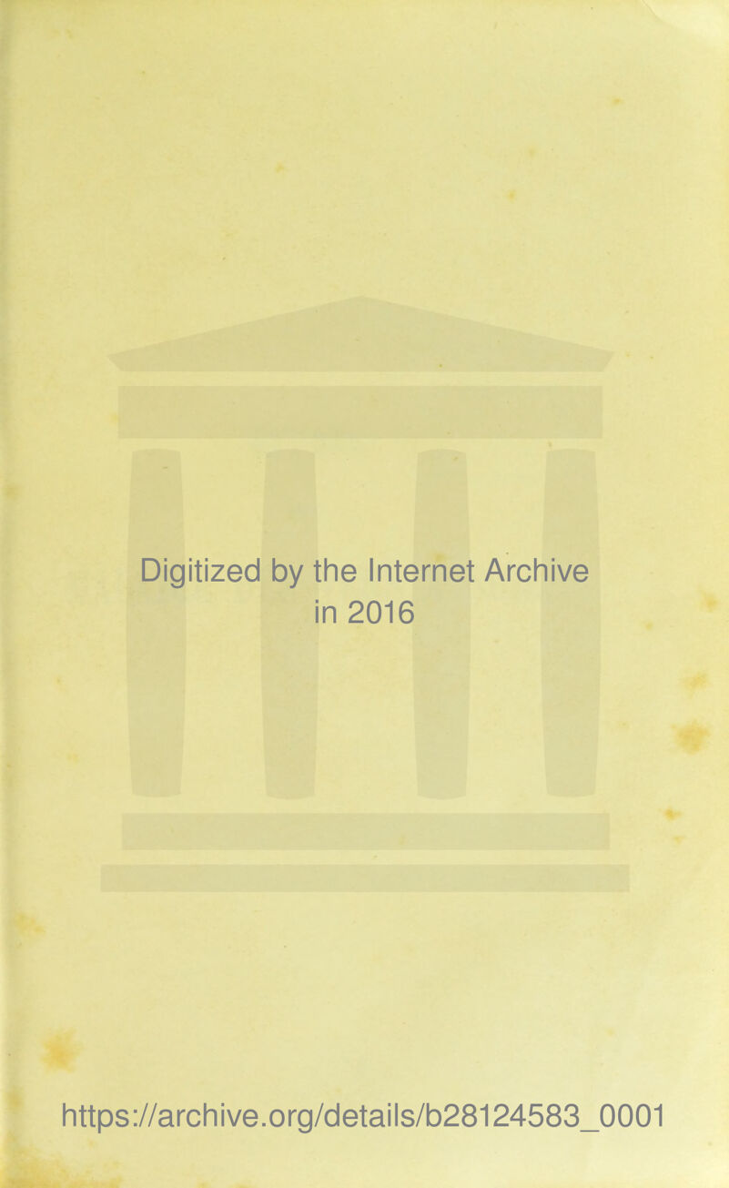 Digitized by the Internet Archive in 2016 https://archive.org/details/b28124583_0001