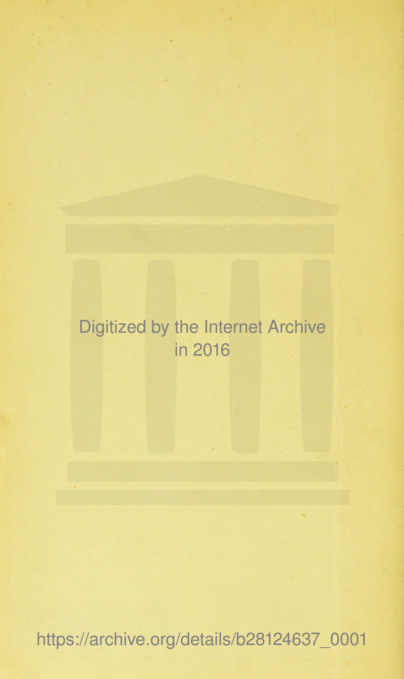 Digitized by the Internet Archive in 2016 https://archive.org/details/b28124637_0001