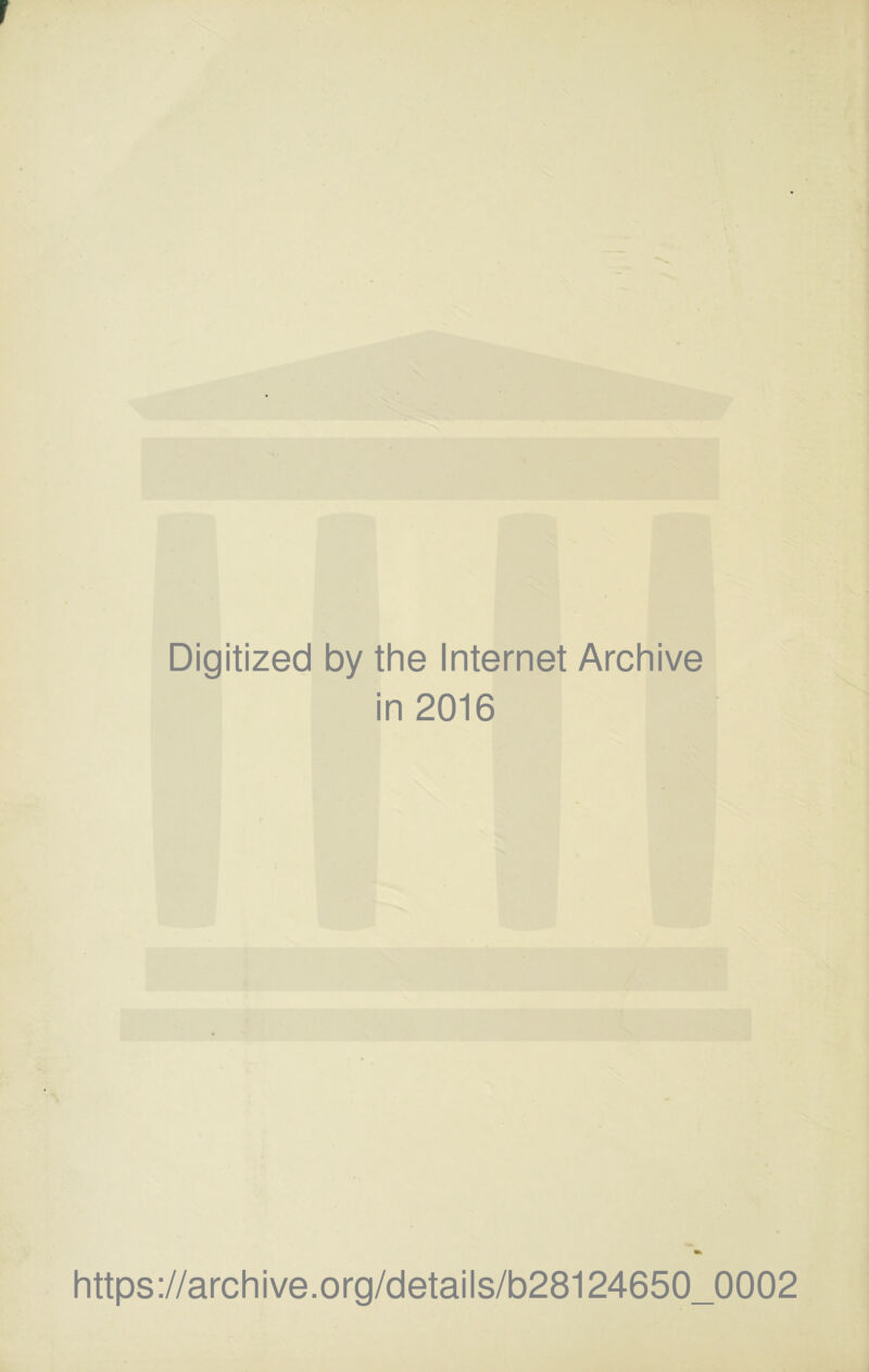 Digitized by the Internet Archive in 2016 https://archive.org/details/b28124650_0002