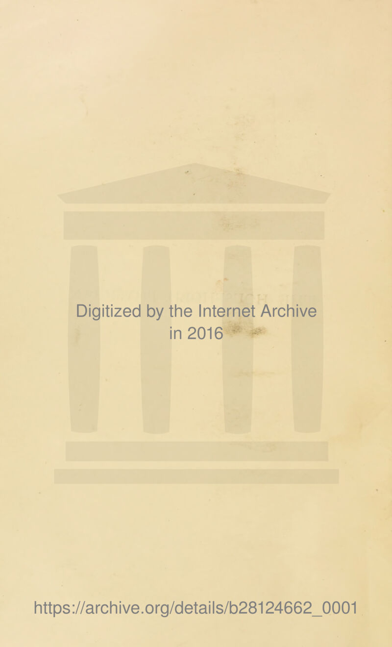Digitized by the Internet Archive in 2016 https://archive.org/details/b28124662_0001