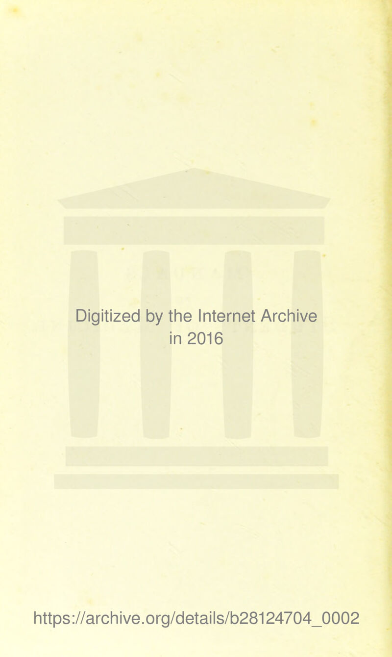 Digitized by the Internet Archive in 2016 https://archive.org/details/b28124704_0002