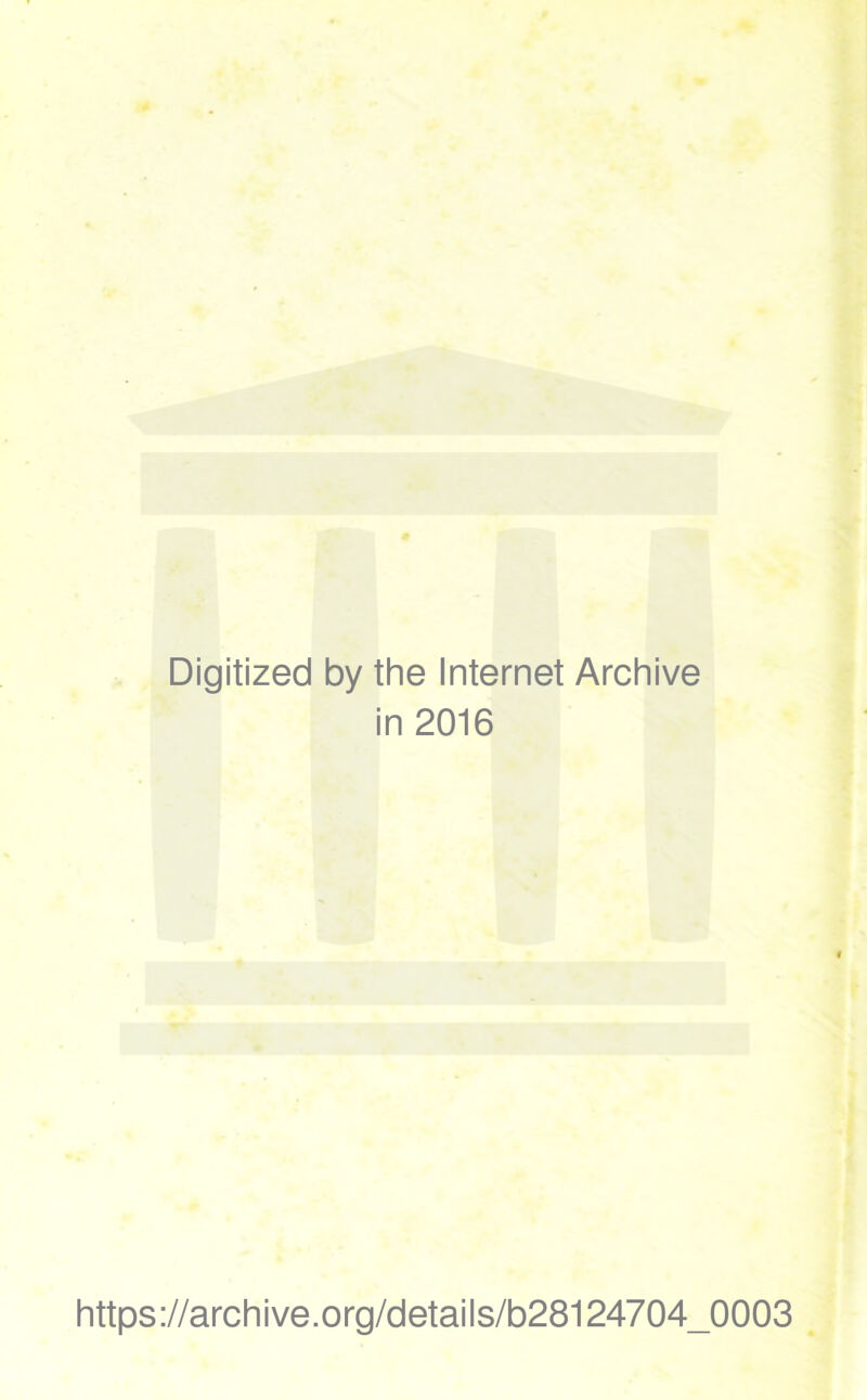 Digitized by the Internet Archive in 2016 https://archive.org/details/b28124704_0003