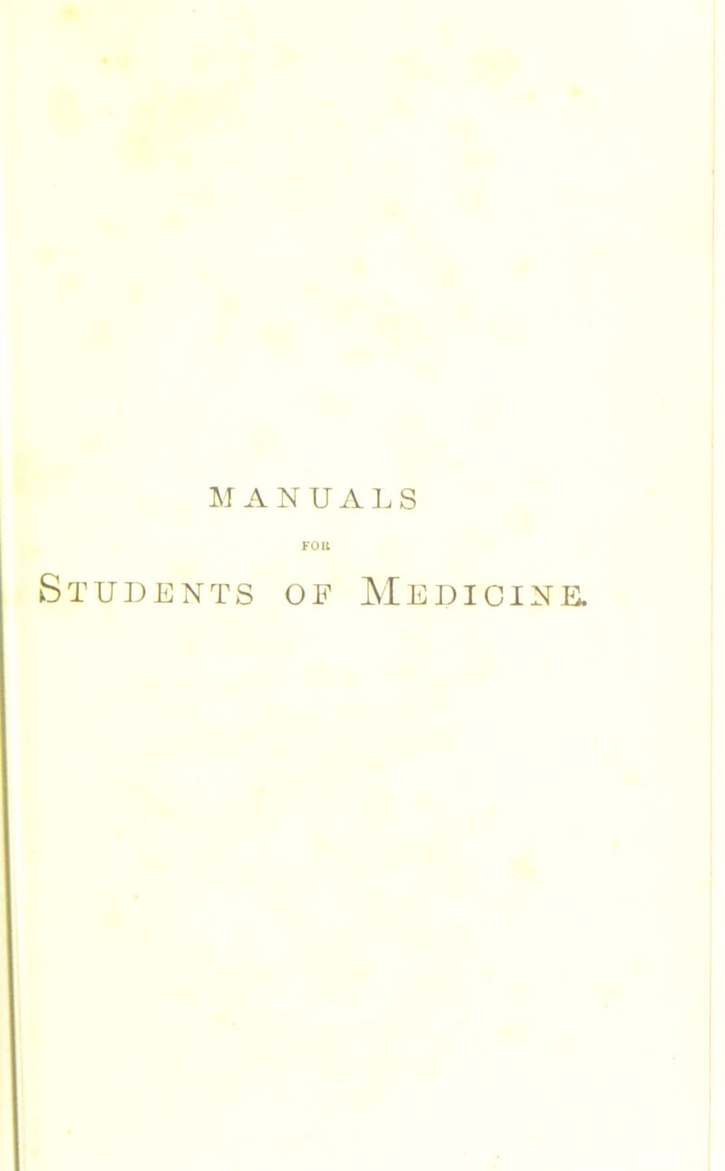 MANUALS FOR Students of Medicine.