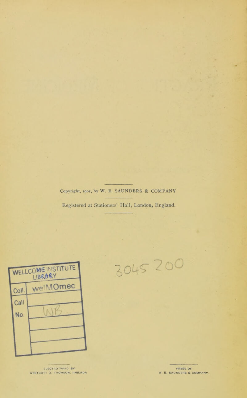 Copyright, 1901, by W. B. SAUNDERS & COMPANY Registered at Stationers’ Hall, London, England.