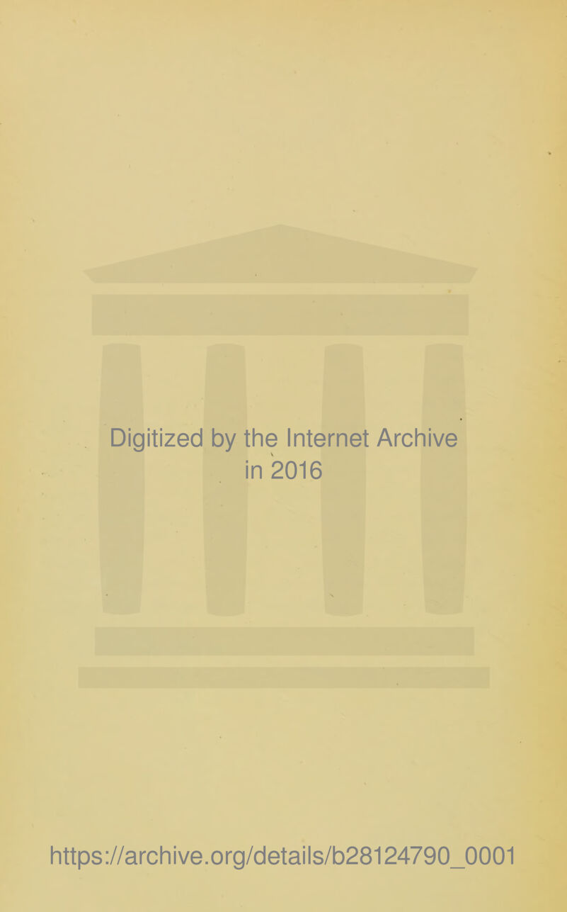 Digitized by the Internet Archive in 2016 https://archive.org/details/b28124790_0001