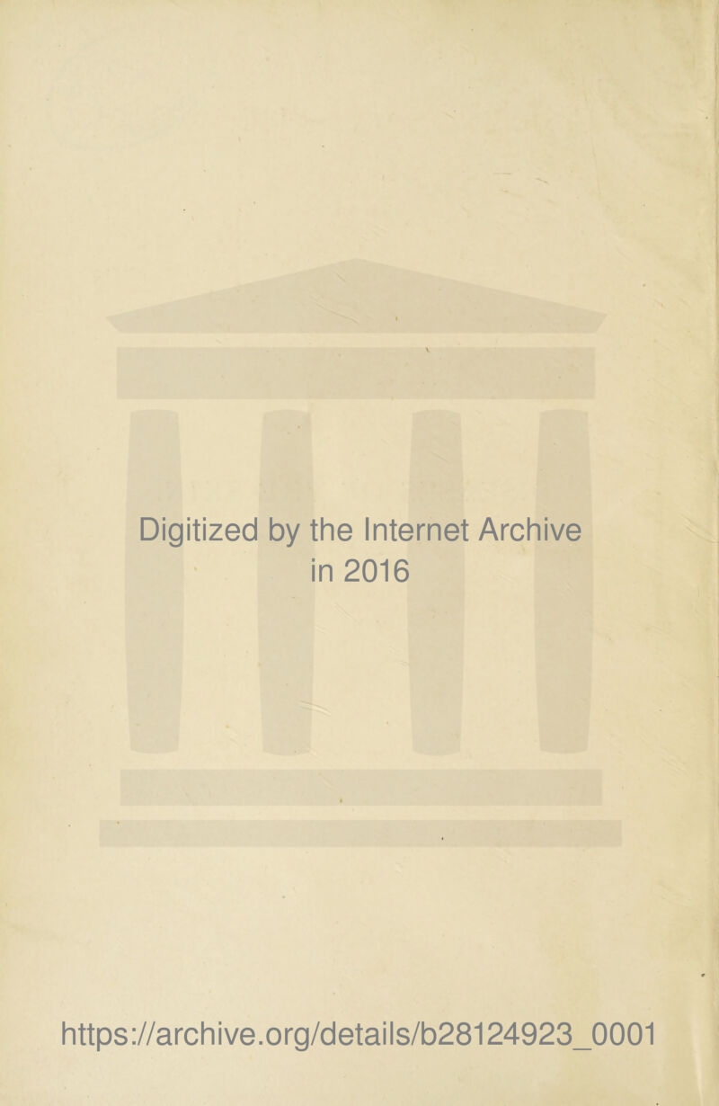 V Digitized by the Internet Archive in 2016 I https://archive.org/details/b28124923_0001