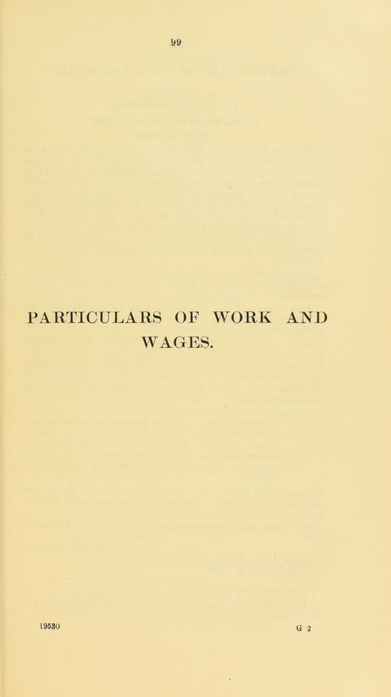 PARTICULARS OF WORK AND WAGES. G 2 19530