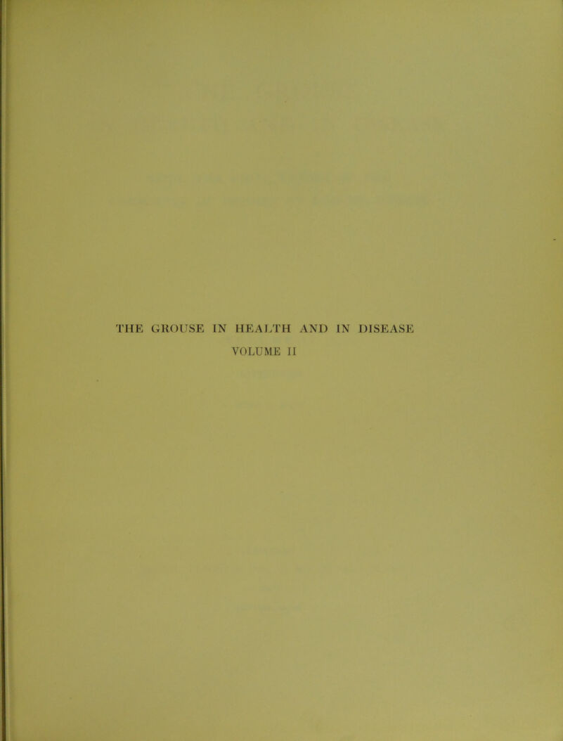 THE GROUSE IN HEALTH AND IN DISEASE VOLUME II