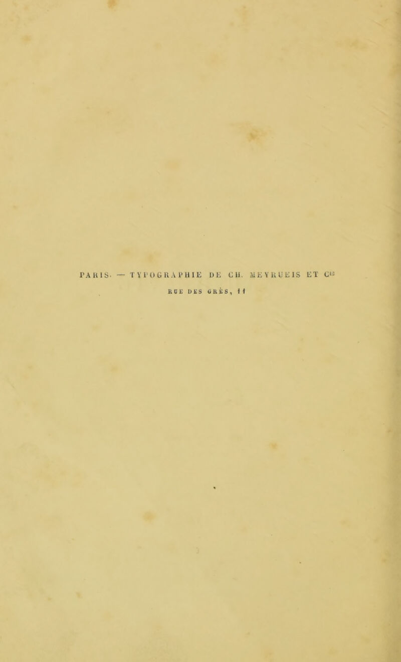 l'A HIS. TYPOGRAPHIE DE OU. MEYKUE1S ET G‘- EOÏ UES GUÉS, < f