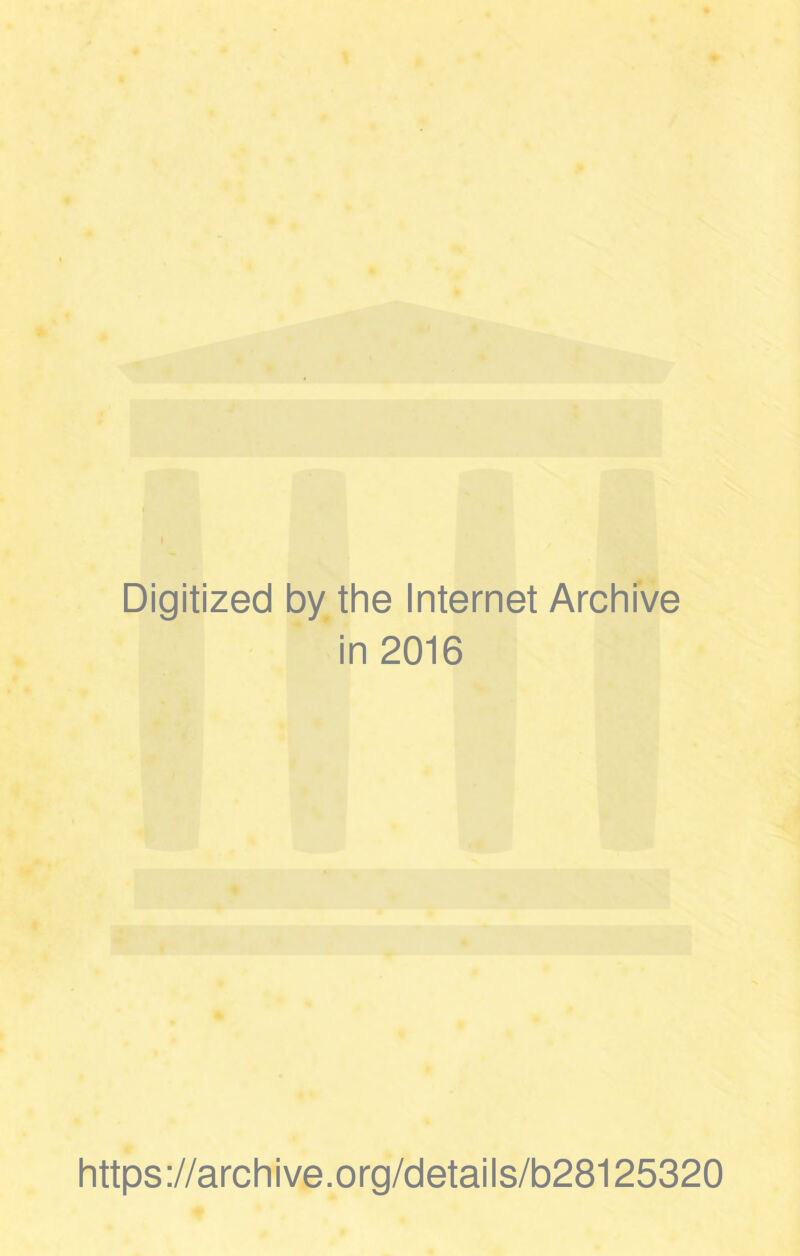 Digitized by the Internet Archive in 2016 https://archive.org/details/b28125320