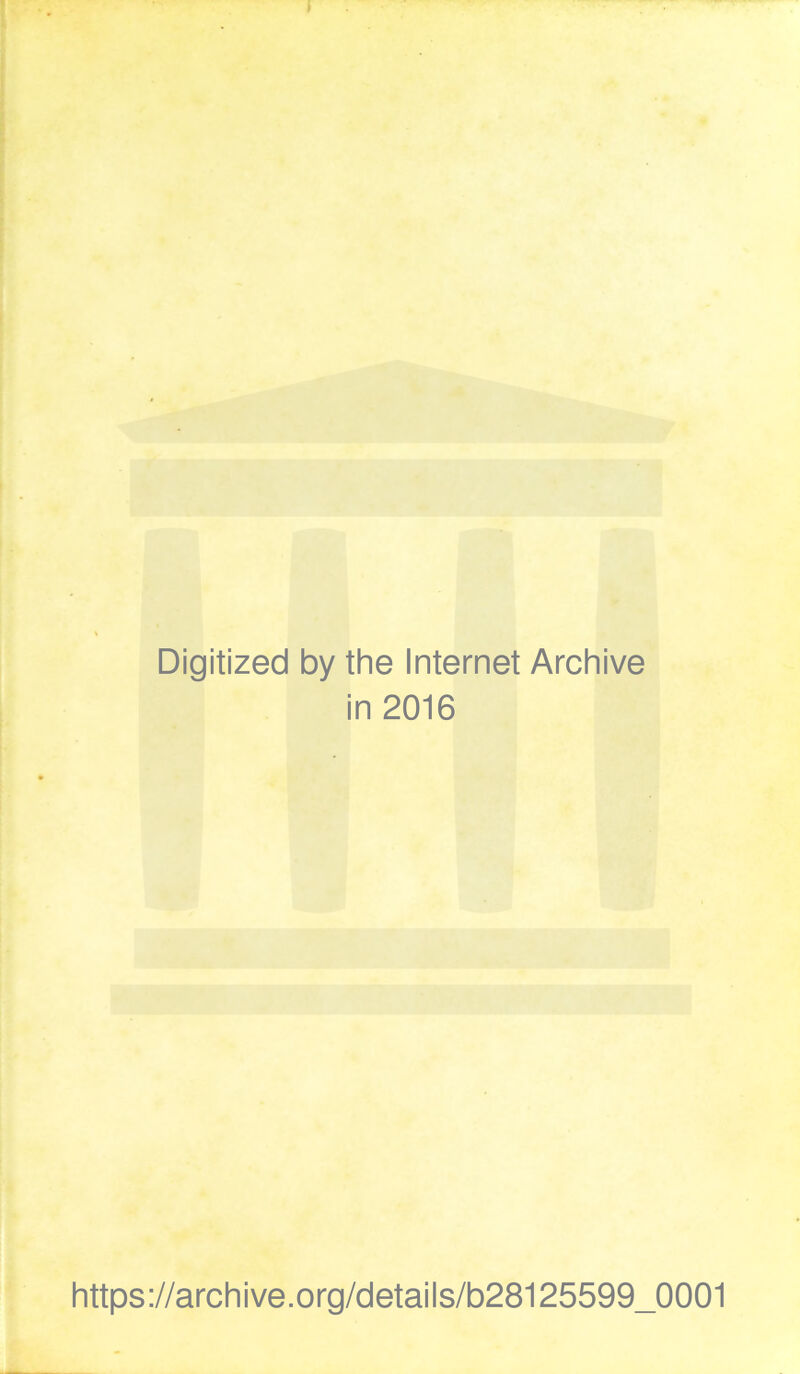 Digitized by the Internet Archive in 2016 https://archive.org/details/b28125599_0001