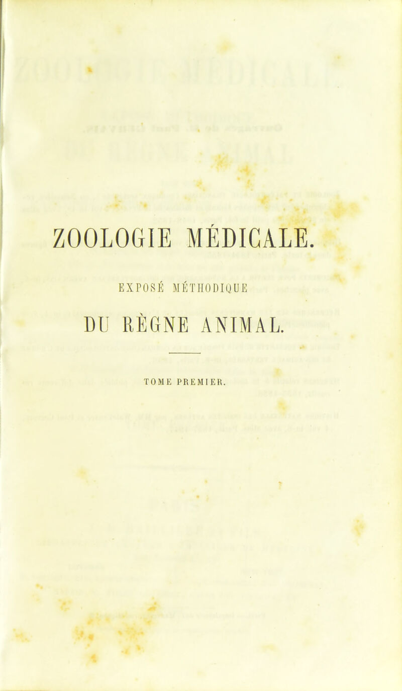 ZOOLOGIE MÉDICALE. EXPOSÉ MÉTHODIQUE DU RÈGNE ANIMAL. TOME PREMIER.