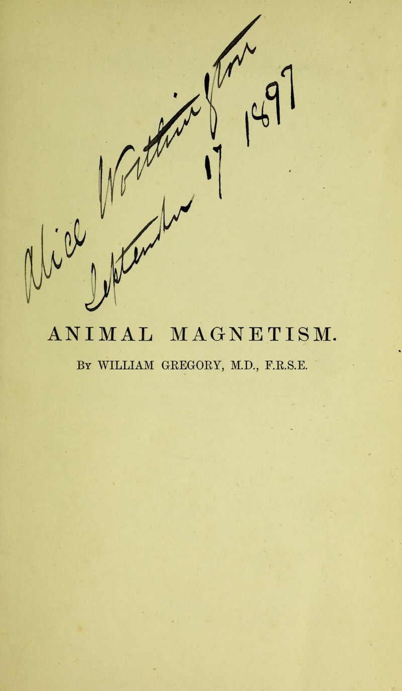 ANIMAL MAGNETISM. By WILLIAM GREGORY, M.D., F.R.S.E.