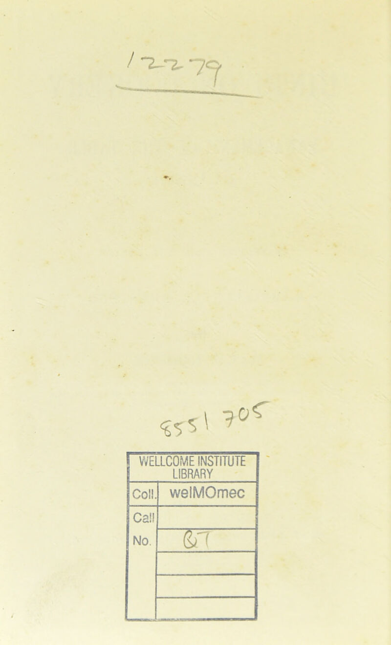 «5' ’°c s WELLCOME INSTITUTE LIBRARY Col!. welMOmec Ca!l No. &7