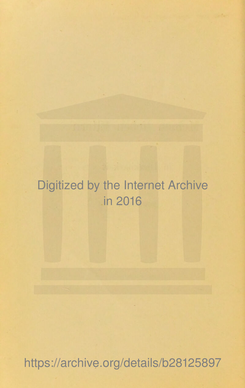 Digitized by the Internet Archive in 2016 https://archive.org/details/b28125897