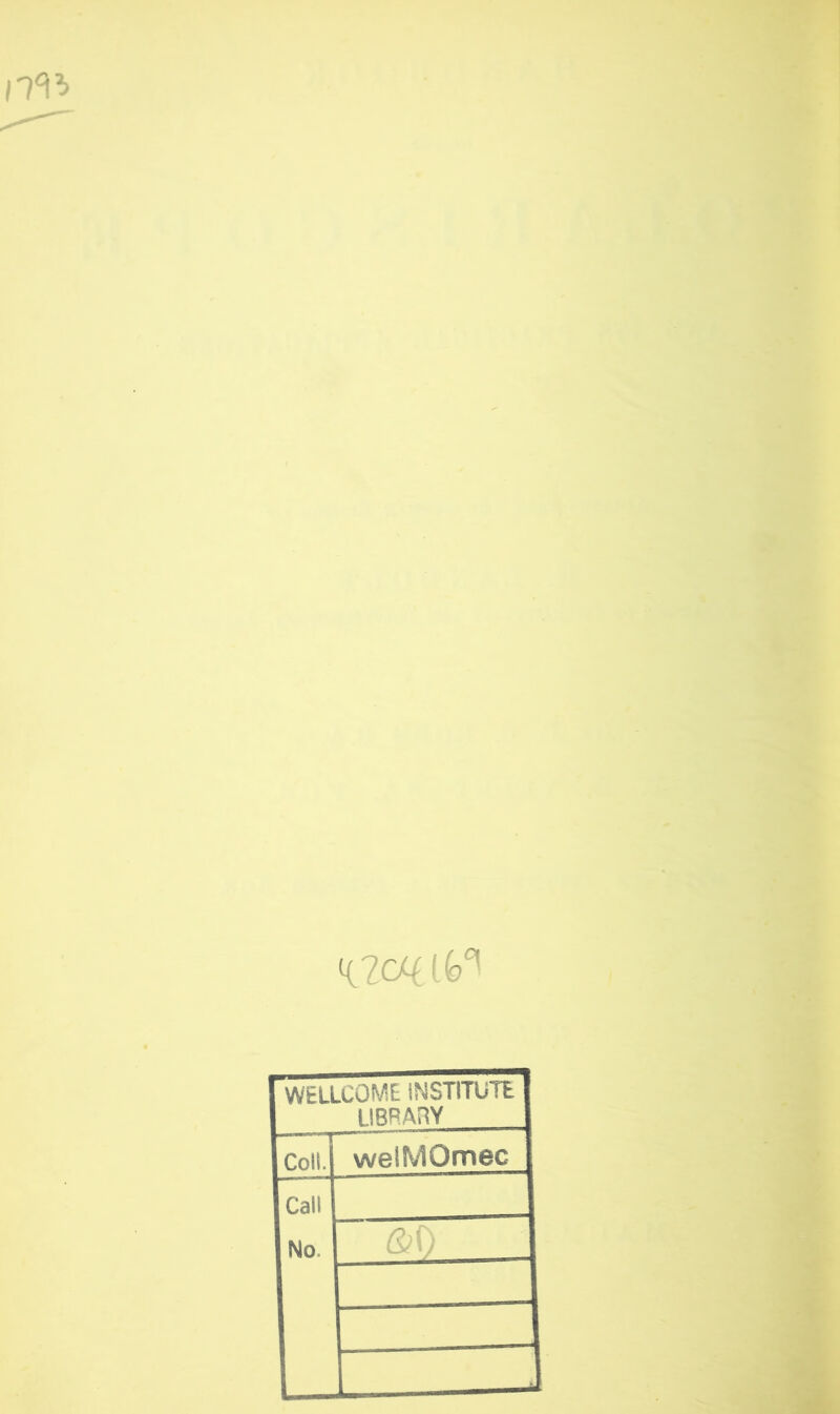 <CWL& WELLCOME INSTITUTE LIBRARY Coll. welMOmec Call No -
