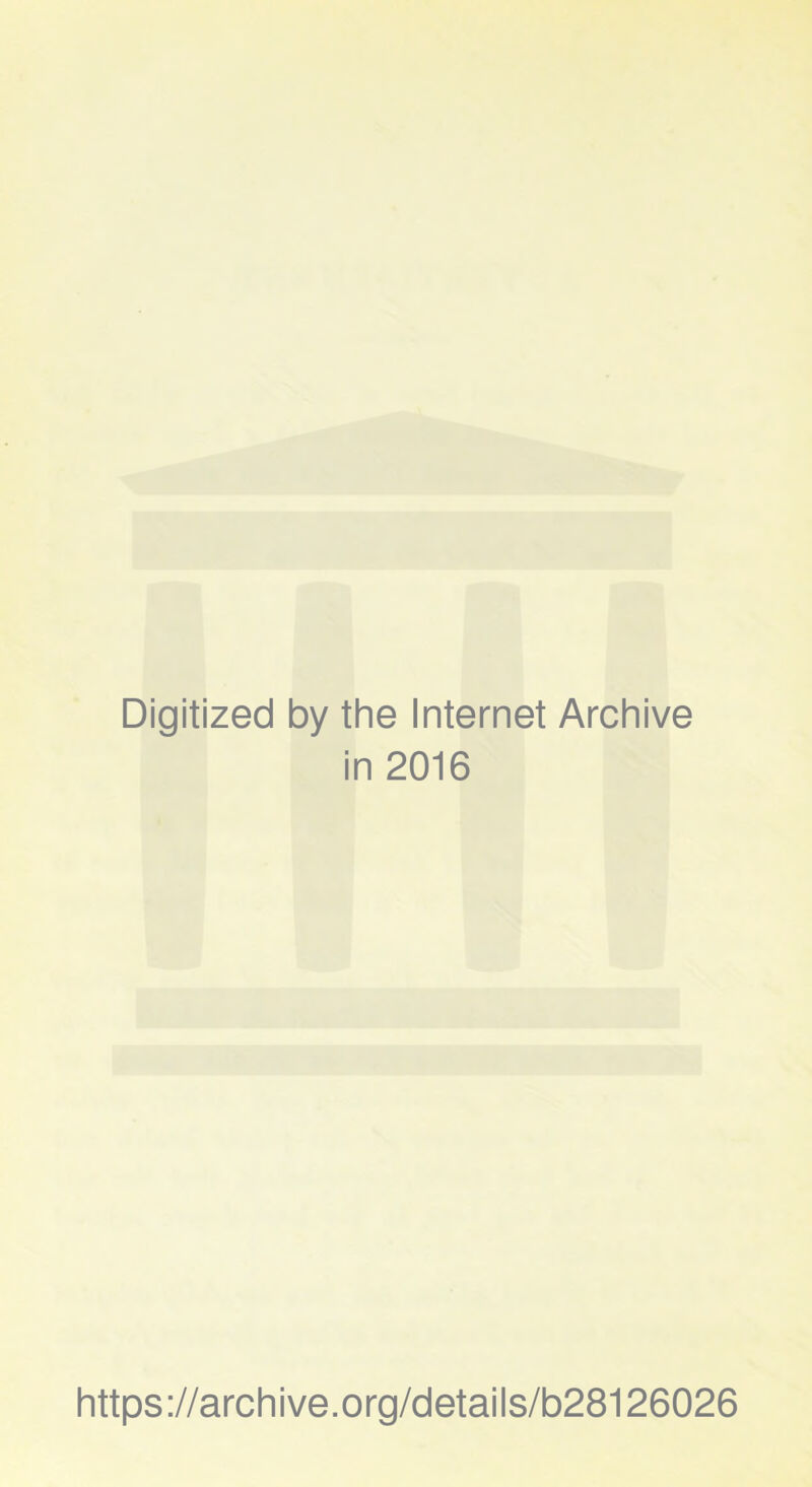 Digitized by the Internet Archive in 2016 https://archive.org/details/b28126026
