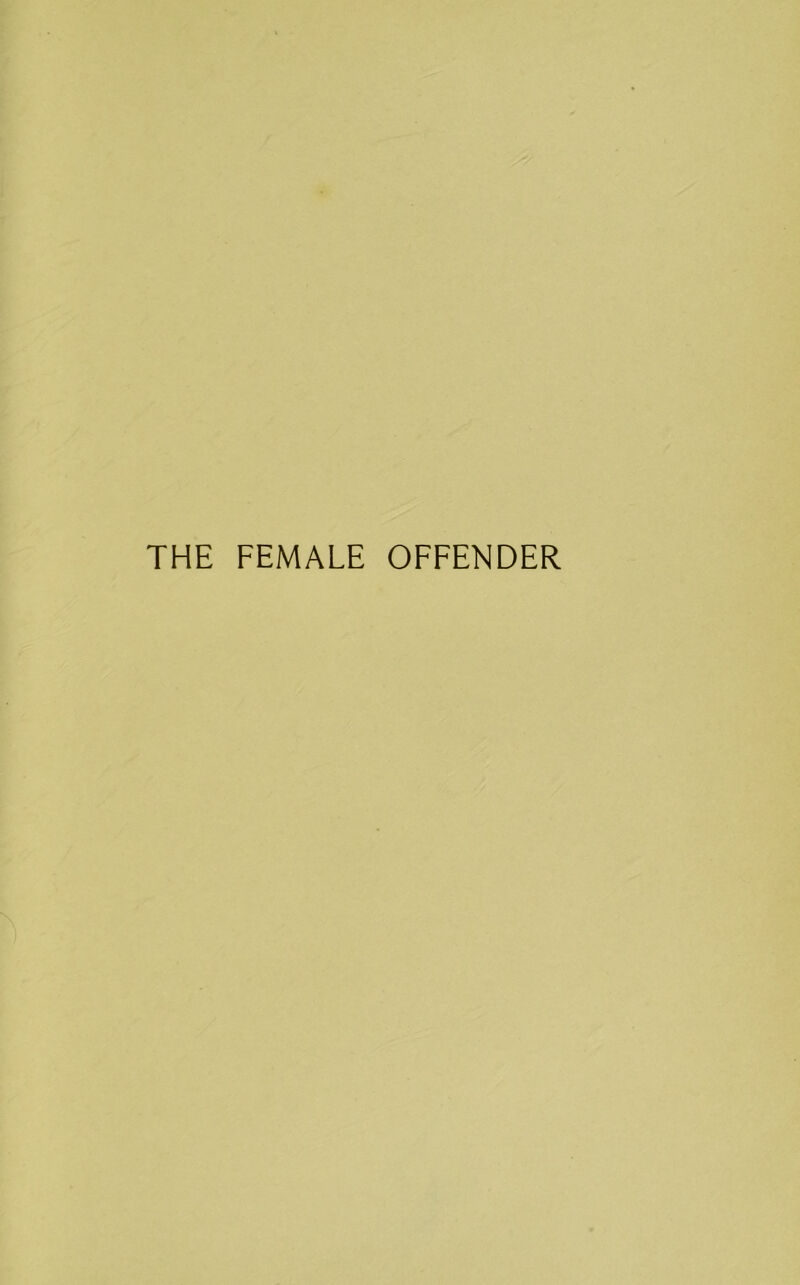 THE FEMALE OFFENDER