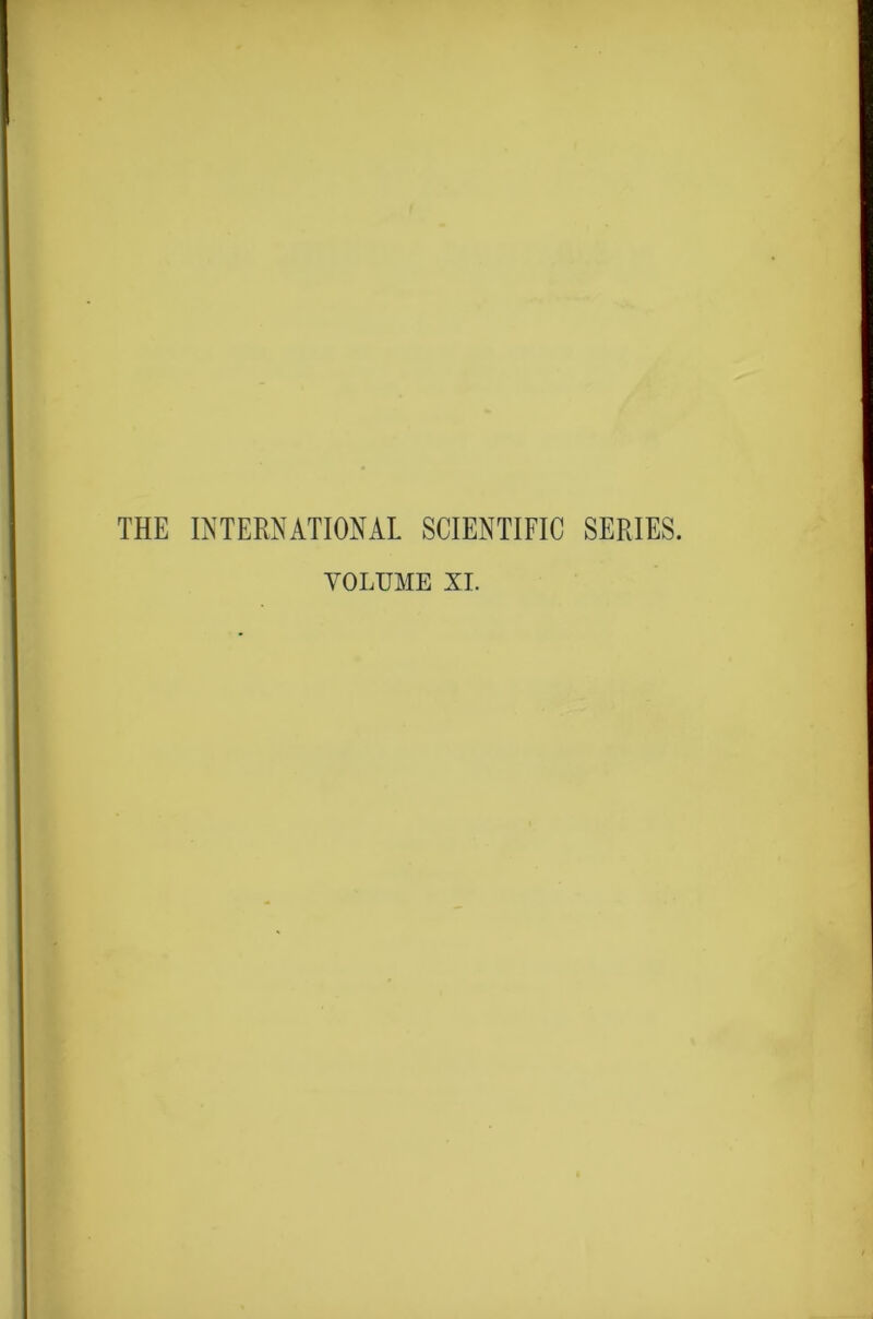 THE INTERNATIONAL SCIENTIFIC SERIES. VOLUME XI.