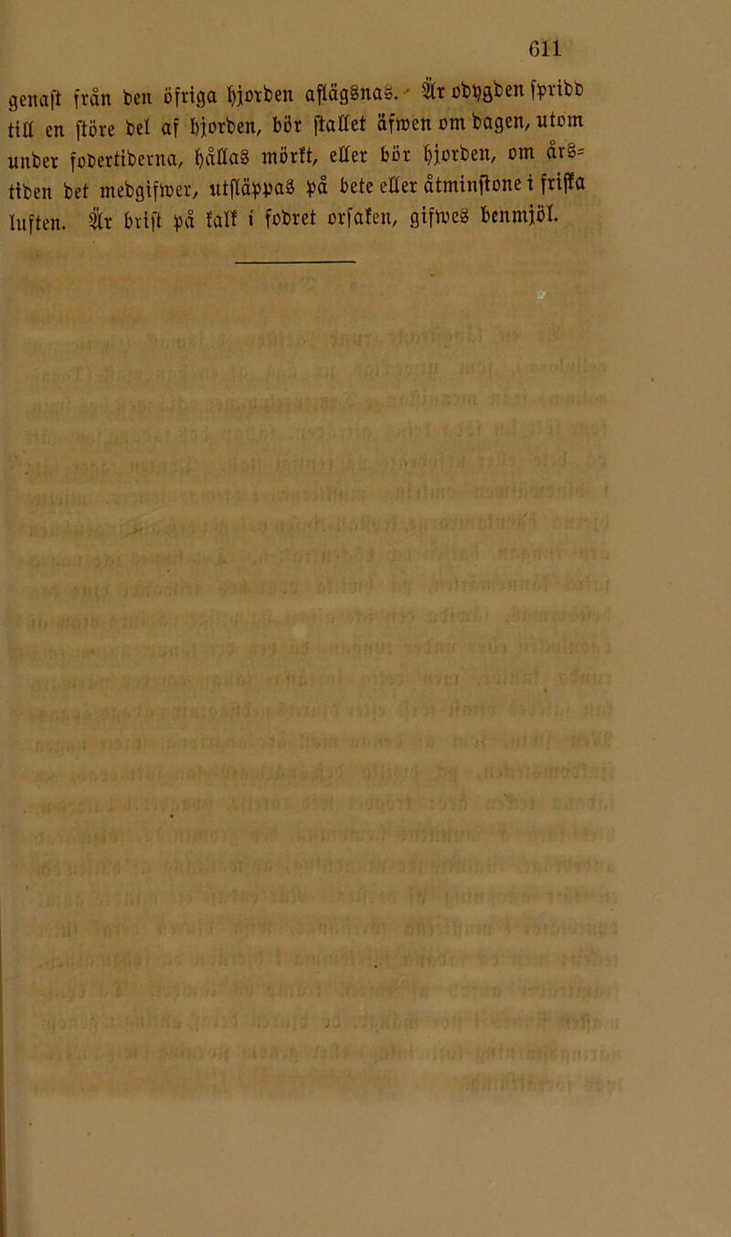 gcncift ftdn ben öftigci ^jövben ciftcigSnciä.' obi^gbeii fiptibb ttH en ftöre bel af bjorben, bör ftaHet äfwen om bagen, utom unber fobertiberna, båHag mörft, eUer bör bjorben, om år§= tiben bet mebgifloer, utftäbpag på bete etter åtminflone i frifta luften, år bvift på talf i fobret orfafen, gifioeg benmjöl