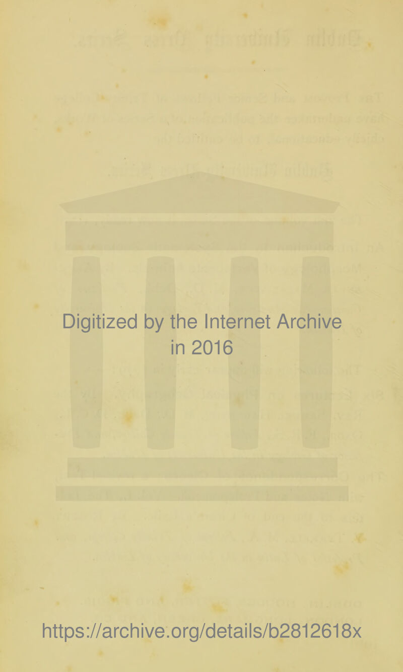 Digitized by the Internet Archive in 2016 https://archive.org/details/b2812618x