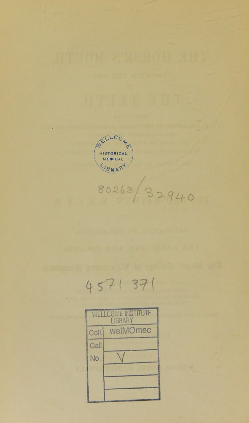 <*r7( Vf\ WELLCOr.Vt IMST1TUTE library Coil. welMOmec Cal! No. V j
